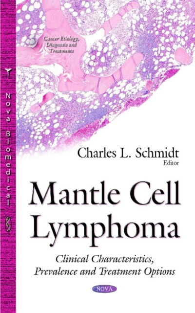 Mantle Cell Lymphoma : Clinical Characteristics, Prevalence & Treatment Options, Hardback Book