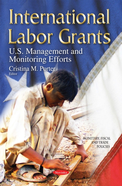 International Labor Grants : U.S. Management and Monitoring Efforts, PDF eBook