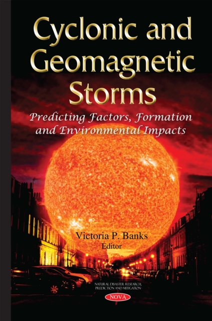 Cyclonic and Geomagnetic Storms : Predicting Factors, Formation and Environmental Impacts, PDF eBook