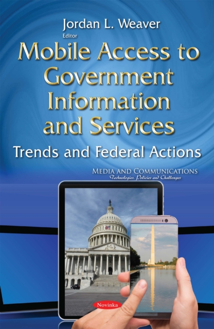 Mobile Access to Government Information and Services : Trends and Federal Actions, PDF eBook