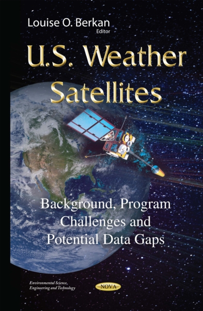 U.S. Weather Satellites : Background, Program Challenges and Potential Data Gaps, PDF eBook