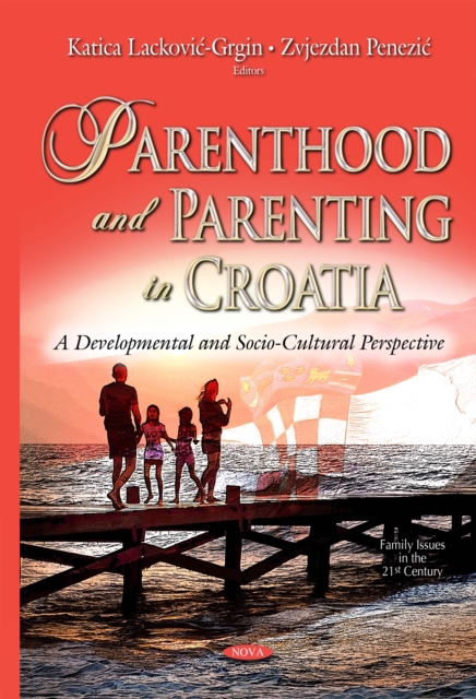 Parenthood and Parenting in Croatia : A Developmental and Socio-cultural Perspective, PDF eBook