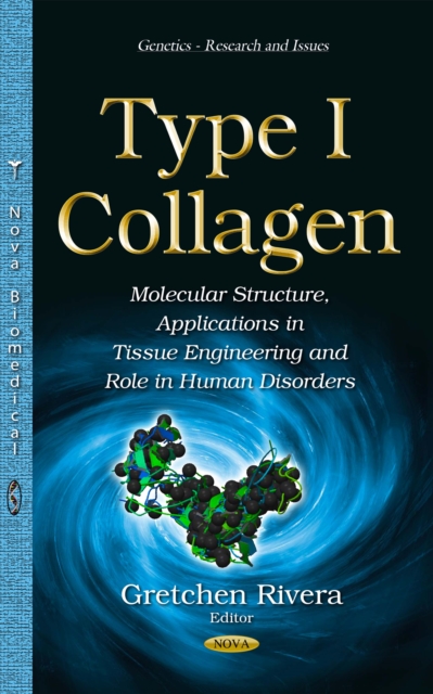 Type I Collagen : Molecular Structure, Applications in Tissue Engineering and Role in Human Disorders, PDF eBook