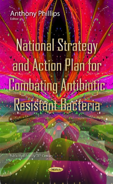 National Strategy & Action Plan for Combating Antibiotic Resistant Bacteria, Hardback Book