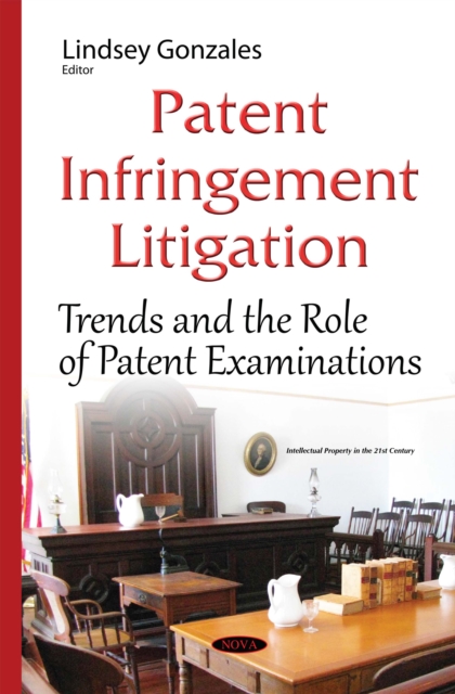 Patent Infringement Litigation : Trends and the Role of Patent Examinations, PDF eBook