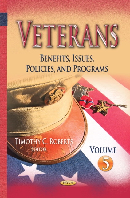 Veterans : Benefits, Issues, Policies, and Programs. Volume 5, PDF eBook