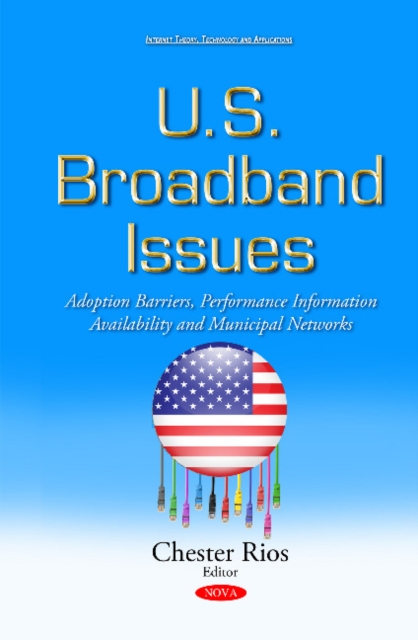U.S. Broadband Issues : Adoption Barriers, Performance Information Availability & Municipal Networks, Hardback Book