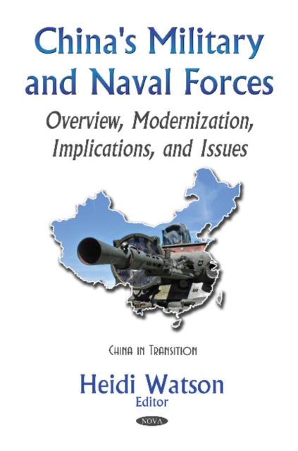 China's Military & Naval Forces : Overview, Modernization, Implications, & Issues, Hardback Book