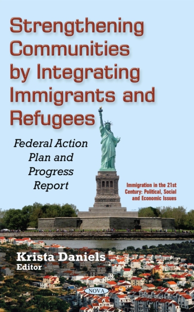 Strengthening Communities by Integrating Immigrants and Refugees : Federal Action Plan and Progress Report, PDF eBook