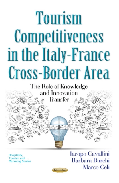 Tourism Competitiveness in the Italy-France Cross-Border Area : The Role of Knowledge & Innovation Transfer, Paperback / softback Book