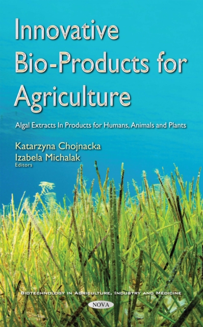 Innovative Bio-Products for Agriculture : Algal Extracts In Products for Humans, Animals and Plants, PDF eBook