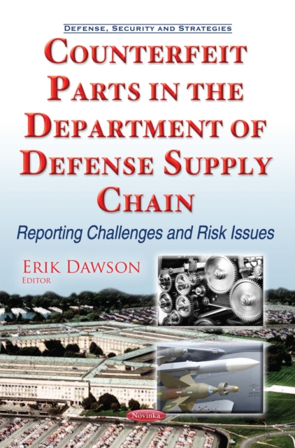 Counterfeit Parts in the Department of Defense Supply Chain : Reporting Challenges and Risk Issues, PDF eBook