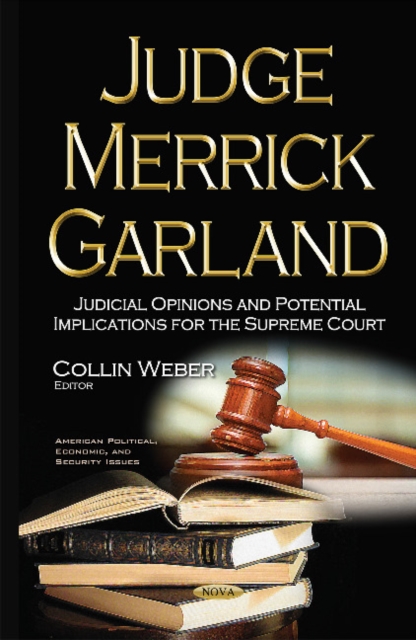 Judge Merrick Garland : Judicial Opinions & Potential Implications for the Supreme Court, Hardback Book