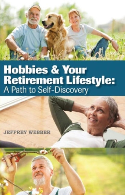 Hobbies & Your Retirement Lifestyle : A Path to Self-Discovery, Paperback / softback Book