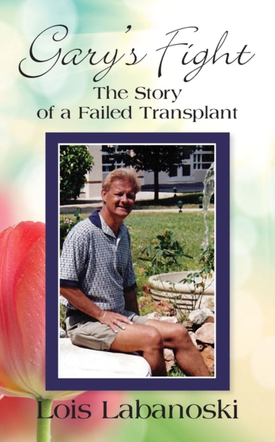 Gary's Fight : The Story of a Failed Transplant, Paperback / softback Book