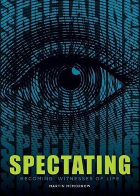 Spectating : Becoming Witnesses of Life, Paperback / softback Book