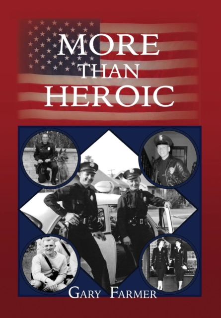 More Than Heroic : The Spoken Words of Those Who Served With The Los Angeles Police Department, Hardback Book