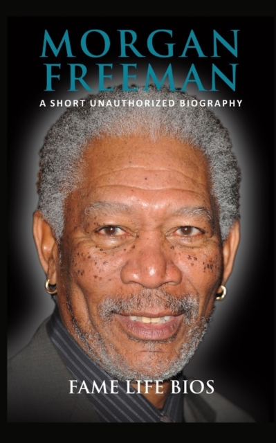 Morgan Freeman : A Short Unauthorized Biography, Paperback / softback Book
