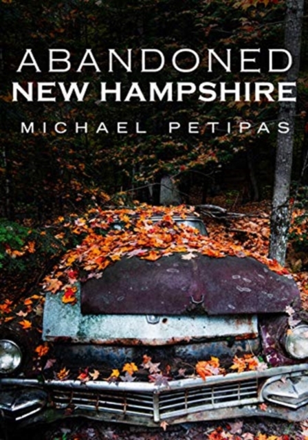 ABANDONED NEW HAMPSHIRE, Paperback Book