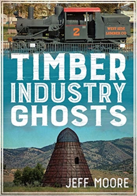 TIMBER INDUSTRY GHOSTS, Paperback Book