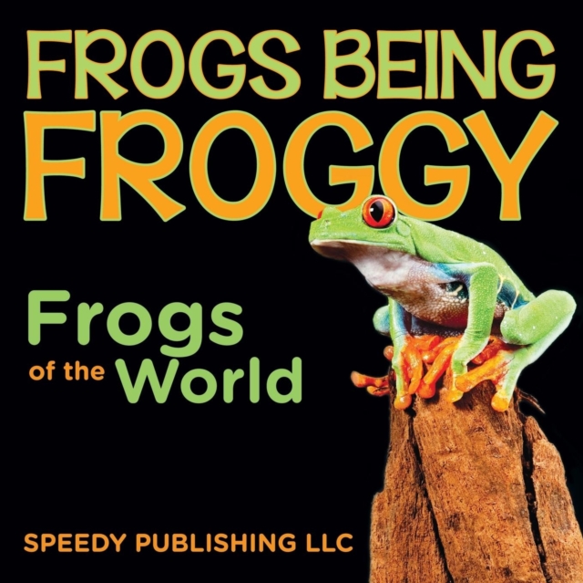 Frogs Being Froggy (Frogs of the World), Paperback / softback Book