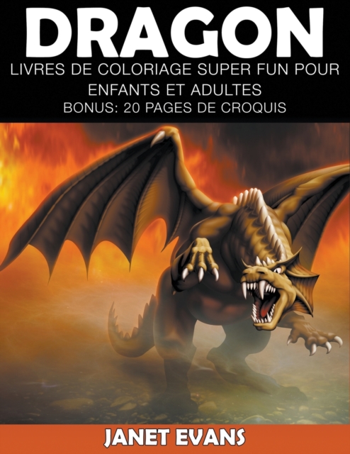 Dragon : Livres De Coloriage Super Fun Pour Enfants Et Adultes (Bonus: 20 Pages de Croquis), Paperback / softback Book