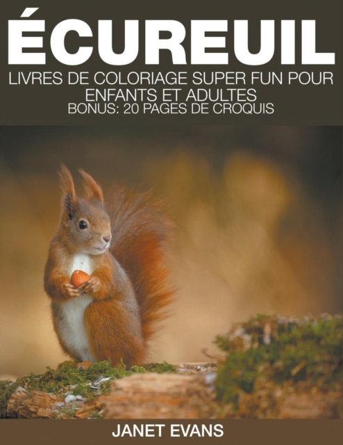 Ecureuil : Livres De Coloriage Super Fun Pour Enfants Et Adultes (Bonus: 20 Pages de Croquis), Paperback / softback Book