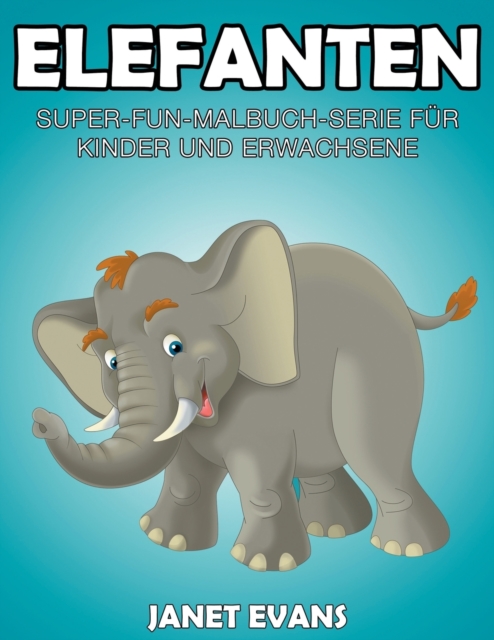 Elefanten : Super-Fun-Malbuch-Serie fur Kinder und Erwachsene, Paperback / softback Book