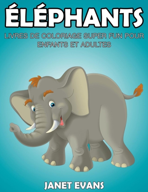 Elephants : Livres De Coloriage Super Fun Pour Enfants Et Adultes, Paperback / softback Book