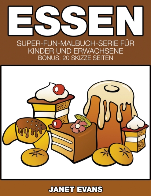 Essen : Super-Fun-Malbuch-Serie fur Kinder und Erwachsene (Bonus: 20 Skizze Seiten), Paperback / softback Book