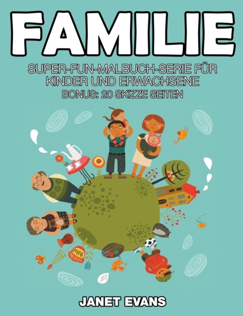 Familie : Super-Fun-Malbuch-Serie fur Kinder und Erwachsene (Bonus: 20 Skizze Seiten), Paperback / softback Book