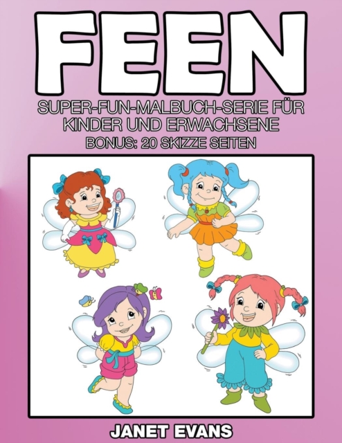 Feen : Super-Fun-Malbuch-Serie fur Kinder und Erwachsene (Bonus: 20 Skizze Seiten), Paperback / softback Book
