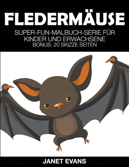 Fledermause : Super-Fun-Malbuch-Serie fur Kinder und Erwachsene (Bonus: 20 Skizze Seiten), Paperback / softback Book