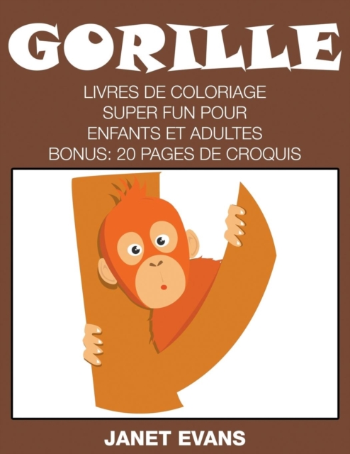 Gorille : Livres De Coloriage Super Fun Pour Enfants Et Adultes (Bonus: 20 Pages de Croquis), Paperback / softback Book
