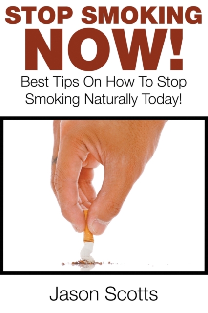 Stop Smoking Naturally : Best Tips On How To Stop Smoking Naturally Today!, Paperback / softback Book