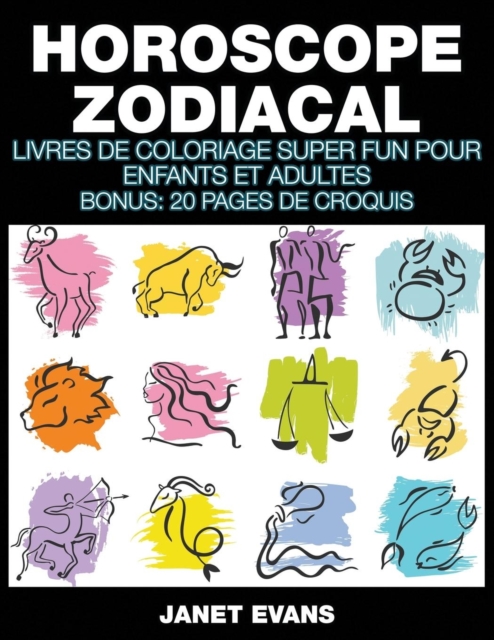Horoscope Zodiacal : Livres De Coloriage Super Fun Pour Enfants Et Adultes (Bonus: 20 Pages de Croquis), Paperback / softback Book