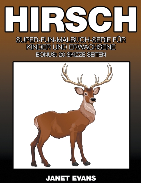 Hirsch : Super-Fun-Malbuch-Serie fur Kinder und Erwachsene (Bonus: 20 Skizze Seiten), Paperback / softback Book