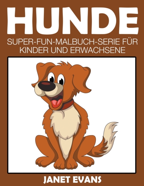 Hunde : Super-Fun-Malbuch-Serie fur Kinder und Erwachsene, Paperback / softback Book