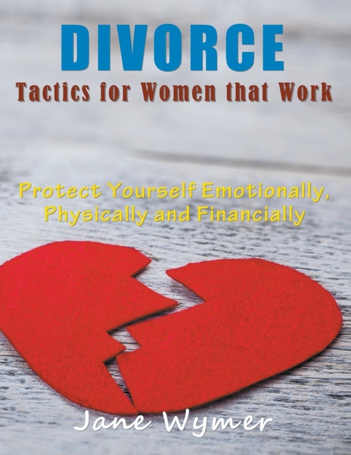 Divorce Tactics for Women that Work (LARGE PRINT) : Protect Yourself Emotionally, Physically and Financially, Paperback / softback Book