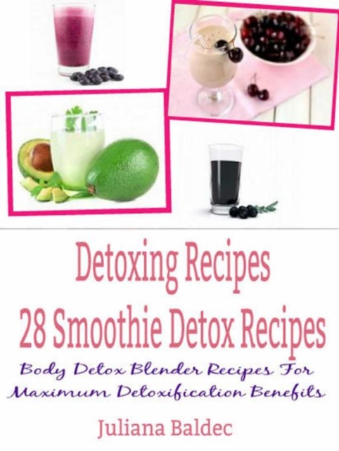 Detoxing Recipes: 28 Smoothie Detox Recipes : Body Detox Blender Recipes For Maximum Detoxification Benefits, EPUB eBook