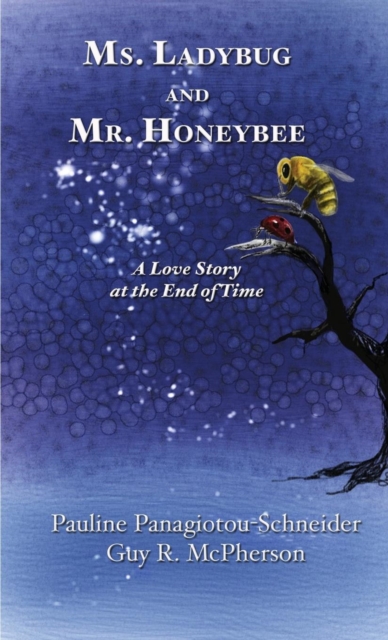 Ms. Ladybug and Mr. Honeybee : A Love Story at the End of Time, Paperback / softback Book