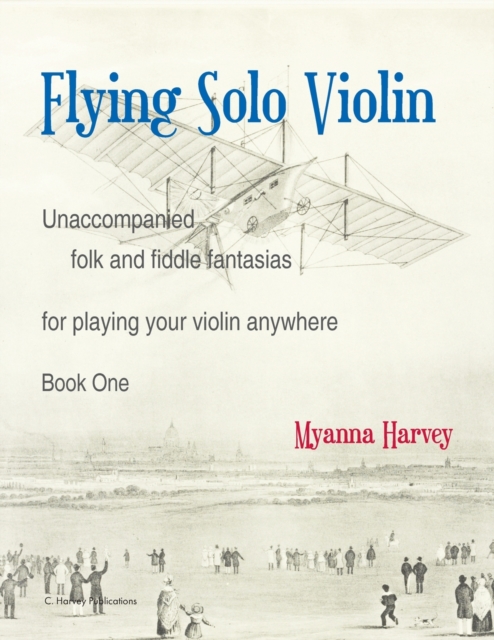 Flying Solo Violin, Unaccompanied Folk and Fiddle Fantasias for Playing Your Violin Anywhere, Book One, Paperback / softback Book