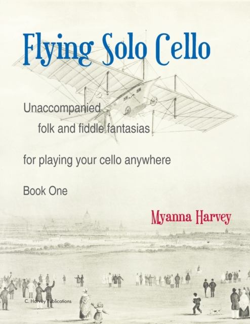 Flying Solo Cello, Unaccompanied Folk and Fiddle Fantasias for Playing Your Cello Anywhere, Book One, Paperback / softback Book