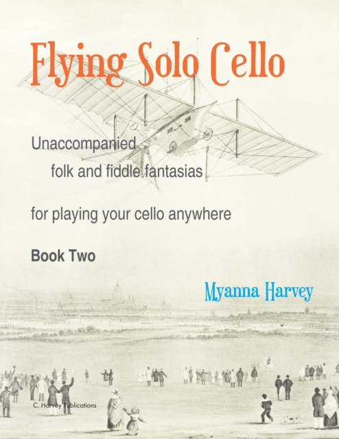 Flying Solo Cello, Unaccompanied Folk and Fiddle Fantasias for Playing Your Cello Anywhere, Book Two, Paperback / softback Book