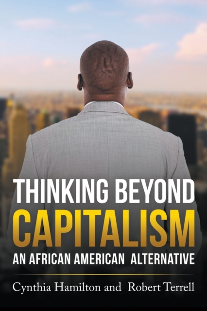 Thinking Beyond Capitalism : An African American Alternative, Paperback / softback Book