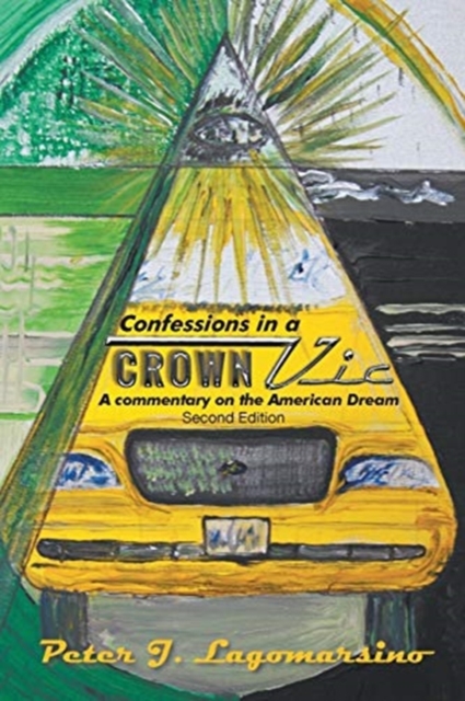 Confessions in a Crown Vic : A Commentary on the American Dream Second Edition, Paperback / softback Book