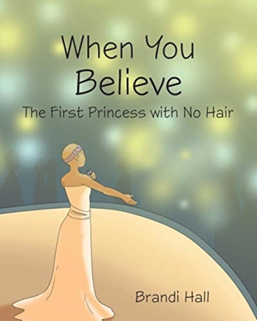 When You Believe : The First Princess with No Hair, Paperback / softback Book