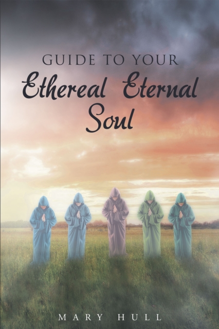 Guide To Your Ethereal Eternal Soul, EPUB eBook