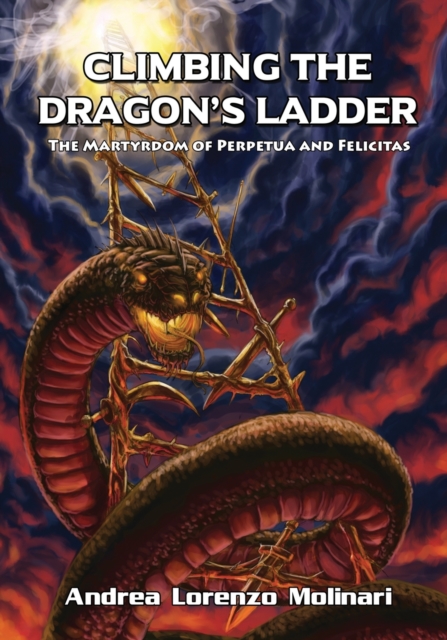Climbing the Dragon's Ladder : The Martyrdom of Perpetua and Felicitas, Paperback / softback Book