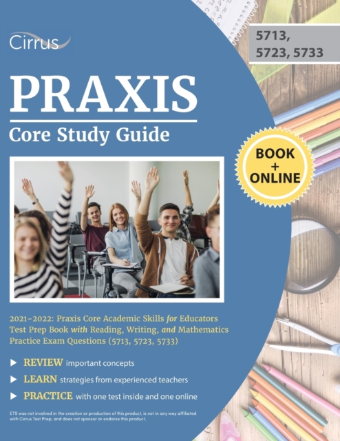 Praxis Core Study Guide 2021-2022 : Praxis Core Academic Skills for Educators Test Prep Book with Reading, Writing, and Mathematics Practice Exam Questions (5713, 5723, 5733), Paperback / softback Book